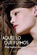 Cover-Bild zum Titel 'Aquello Que Fuimos' von 'Pilar Muñoz Álamo'