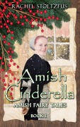 Cover-Bild zum Titel 'Amish Cinderella #1 (Amish Fairy Tales (A Lancaster County Christmas) series, #1)' von 'Rachel Stoltzfus'
