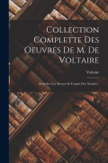Cover-Bild zum Titel 'Collection Complette Des Oeuvres De M. De Voltaire: Essai Sur Les Moeurs Et L'esprit Des Nations...' von ''