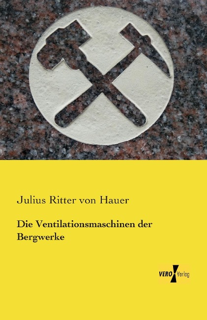 Die Ventilationsmaschinen der Bergwerke - Julius Ritter Von Hauer