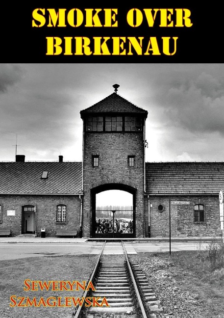 Smoke Over Birkenau [Illustrated Edition] - Seweryna Szmaglewska