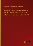 Cover-Bild zum Titel 'I promessi sposi di Alessandro Manzoni nelle due edizioni del 1840 e del 1825 raffrontate tra loro dal prof. Riccardo Folli' von 'Di Ruggiero Bongh, Alessandro Manzoni'