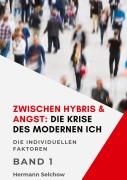 Cover-Bild zum Titel 'Zwischen Hybris & Angst: Die Krise des modernen Ich Band I' von 'Hermann Selchow'
