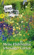 Meine Philosophie lebendiger Gärten - Gabriella Pape