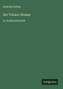 Cover-Bild zum Titel 'Der Trinker; Roman' von 'Katarina Botsky'