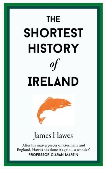 The Shortest History of Ireland - James Hawes