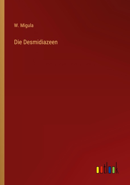 Die Desmidiazeen - W. Migula