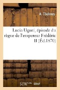 Lucia Ugoni, Épisode Du Règne de l'Empereur Frédéric II - A. Tholmey