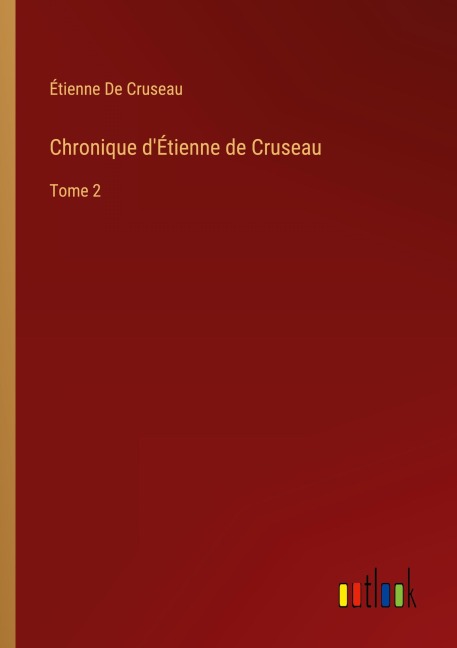 Chronique d'Étienne de Cruseau - Étienne de Cruseau
