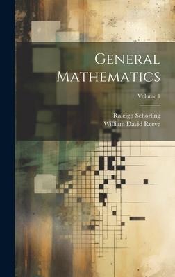 General Mathematics; Volume 1 - Raleigh Schorling, William David Reeve