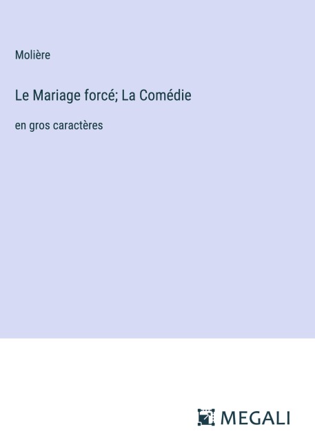 Le Mariage forcé; La Comédie - Molière