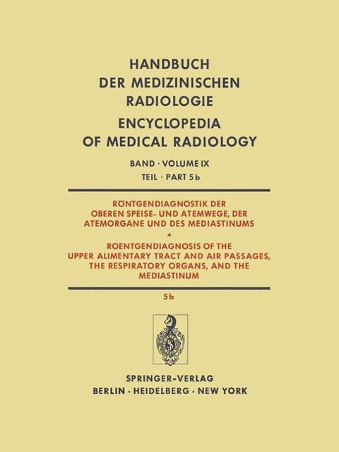 Röntgendiagnostik der Oberen Speise- und Atemwege, der Atemorgane und des Mediastinums / Roentgendiagnosis of the Upper Alimentary Tract and Air Passages, the Respiratory Organs, and the Mediastinum - 