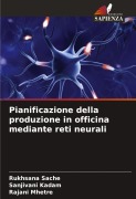 Cover-Bild zum Titel 'Pianificazione della produzione in officina mediante reti neurali' von 'Rukhsana Sache, Sanjivani Kadam, Rajani Mhetre'