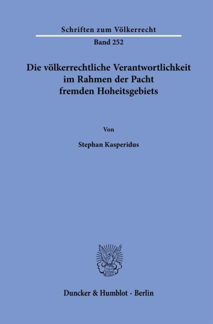 Die völkerrechtliche Verantwortlichkeit im Rahmen der Pacht fremden Hoheitsgebiets. - Stephan Kasperidus