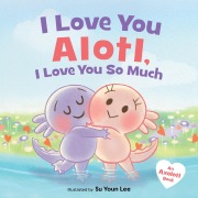 Cover-Bild zum Titel 'I Love You Alotl, I Love You So Much' von 'Giselle Angel'