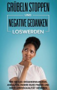 Cover-Bild zum Titel 'Grübeln stoppen und negative Gedanken loswerden: Wie Sie das Gedankenkarussel anhalten, innere Ruhe finden und mehr Lebensqualität genießen' von 'Maria Leuschner'