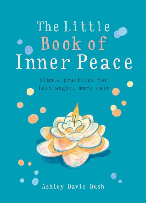 The Little Book of Inner Peace - Ashley Davis Bush
