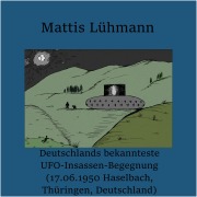 Cover-Bild zum Titel 'Deutschlands bekannteste UFO-Insassen-Begegnung (17.06.1950 Haselbach, Thüringen, Deutschland)' von 'Mattis Lühmann, Mattis Lühmann'