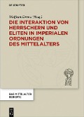 Cover-Bild zum Titel 'Die Interaktion von Herrschern und Eliten in imperialen Ordnungen des Mittelalters' von ''