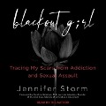Blackout Girl Lib/E: Tracing My Scars from Addiction and Sexual Assault (with New and Updated Content for the #Metoo Era) - Jennifer Storm