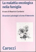 La malattia oncologica nella famiglia. Dinamismi psicologici e aree d'intervento - 