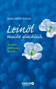 Cover-Bild zum Titel 'Leinöl macht glücklich' von 'Hans-Ulrich Grimm, Bernhard Ubbenhorst'