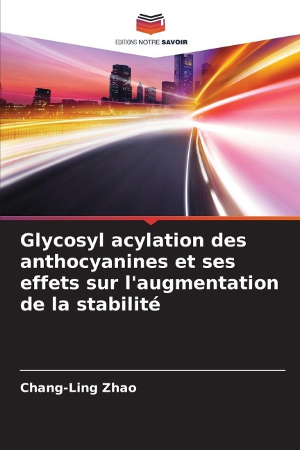 Glycosyl acylation des anthocyanines et ses effets sur l'augmentation de la stabilité - Chang-Ling Zhao