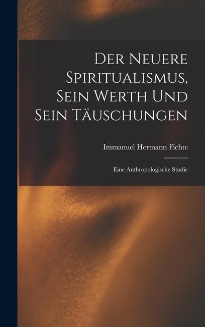 Der Neuere Spiritualismus, Sein Werth Und Sein Täuschungen - Immanuel Hermann Fichte