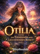 Cover-Bild zum Titel 'Otilia und das Geheimnis der leuchtenden Rosen ( band 1 )' von 'Helene Sturmlicht'
