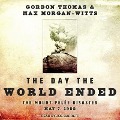 The Day the World Ended: The Mount Pelee Disaster: May 7, 1902 - Gordon Thomas, Max Morgan-Witts