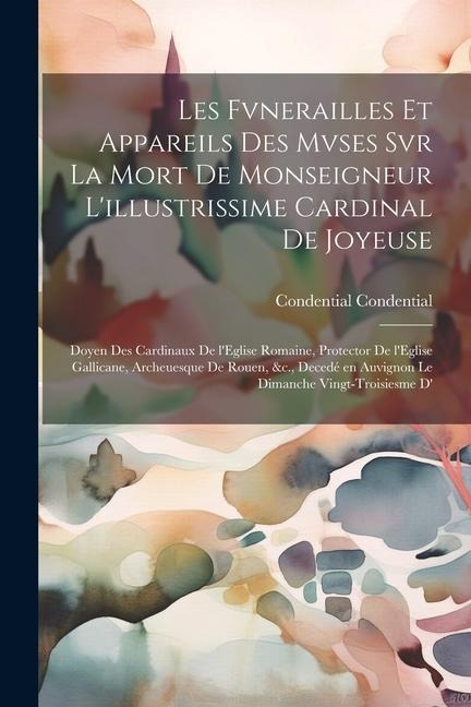 Les fvnerailles et appareils des mvses svr la mort de Monseigneur l'illustrissime cardinal de Joyeuse - Condential Condential