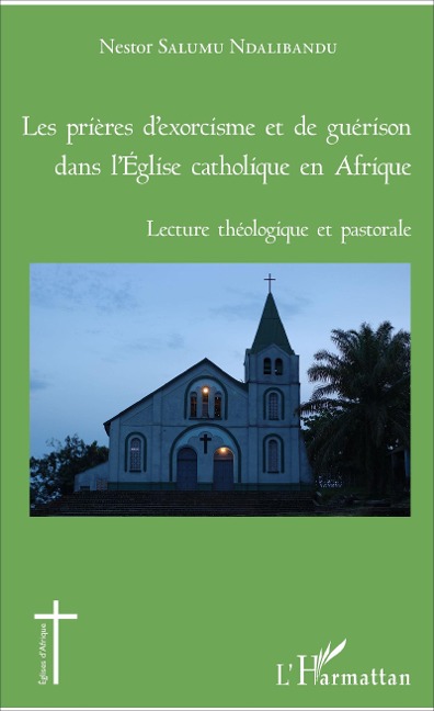 Les prières d'exorcisme et de guérison dans l'Eglise catholique en Afrique - Nestor Salumu Ndalibandu