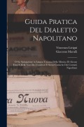 Cover-Bild zum Titel 'Guida Pratica Del Dialetto Napolitano: O Sia Spiegazione in Lingua Toscana Della Mimica Di Alcune Frasi E Delle Voci Dei Venditori E Scene Comiche Dei' von 'Giacomo Marulli, Vincenzo Livigni'
