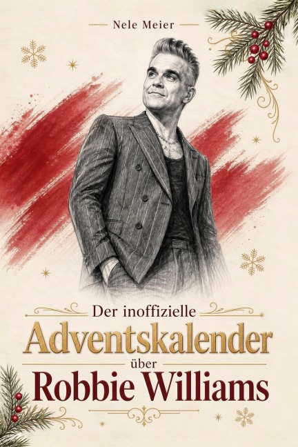 Der inoffizielle Adventskalender über Robbie Williams - Nele Meier