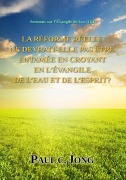 Cover-Bild zum Titel 'Sermons sur l'Évangile de Luc (III) - La Réforme Réelle Ne Devrait-Elle Pas Être Entamée En Croyant En L'évangile De L'eau Et De L'esprit?' von 'Paul C. Jong'