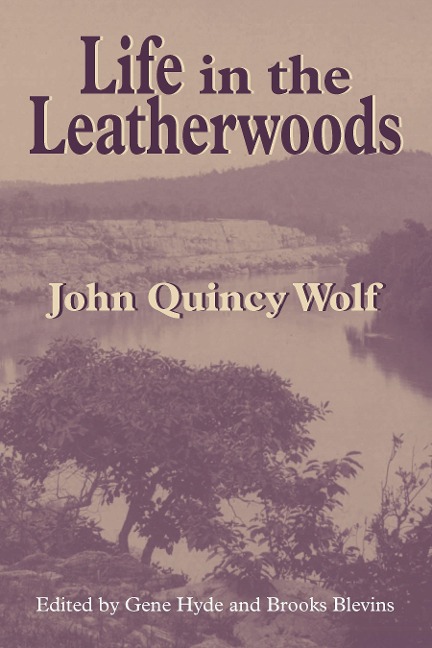 Life in the Leatherwoods - Wolf John Quincy Wolf, Hyde Gene Hyde