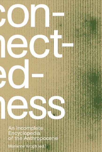 Connectedness: an incomplete encyclopedia of anthropocene - Marianne Krogh