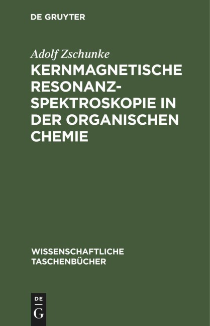 Kernmagnetische Resonanzspektroskopie in der organischen Chemie - Adolf Zschunke