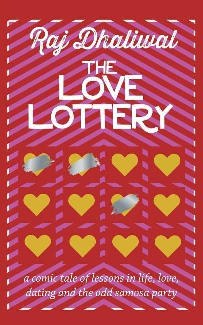 The Love Lottery: a comic tale of lessons in life, love, dating and the odd samosa party - Raj Dhaliwal