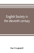 English society in the eleventh century; essays in English mediaeval history - Paul Vinogradoff