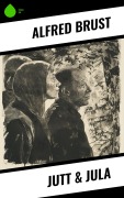 Cover-Bild zum Titel 'Jutt & Jula' von 'Alfred Brust'