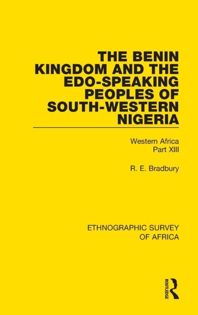 The Benin Kingdom and the Edo-Speaking Peoples of South-Western Nigeria - R. E. Bradbury