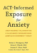 Cover-Bild zum Titel 'ACT-Informed Exposure for Anxiety' von 'Brian L. Thompson, Brian C. Pilecki, Joanne C. Chan'