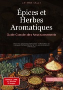 Cover-Bild zum Titel 'Épices et Herbes Aromatiques: Guide Complet des Assaisonnements' von 'Artemis Saage - Français'