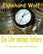 Cover-Bild zum Titel 'Die Uhr meines Vaters' von 'Ekkehard Wolf'