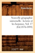 Cover-Bild zum Titel 'Nouvelle Géographie Universelle: La Terre Et Les Hommes. Vol. 17 (Éd.1876-1894)' von 'Elisée Reclus'