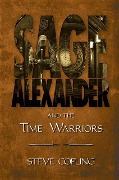 Sage Alexander and the Time Warriors (Sage Alexander Series, #4) - Steve Copling