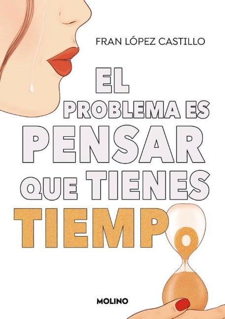 El Problema Es Pensar Que Tienes Tiempo / The Problem Is Thinking You Have Time - Fran López Castillo