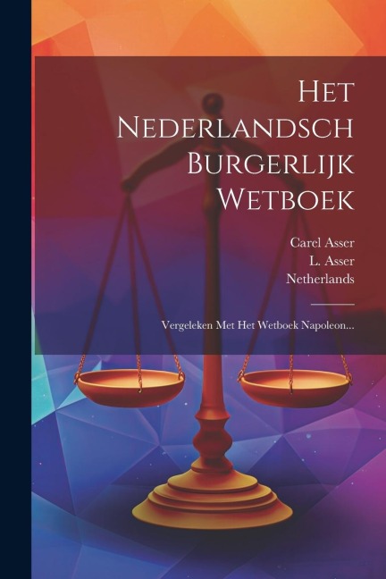 Het Nederlandsch Burgerlijk Wetboek - Carel Asser, L. Asser, Netherlands