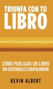 Cómo publicar un libro sin editoriales chupasangre - Kevin Albert